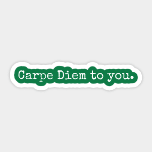 Carpe Diem to you. Sticker